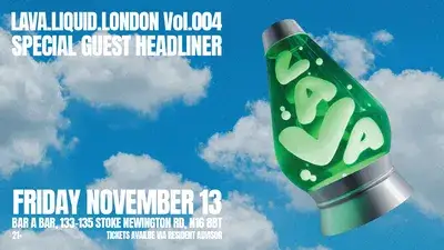LAVA.LIQUID.LONDON Vol.004 - [SPECIAL GUEST HEADLINER]