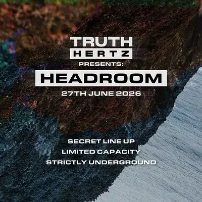 TRUTH HERTZ: HEADROOM (June 2026) // SECRET LINE UP