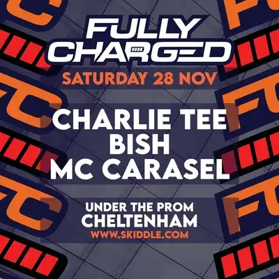 Fully Charged Presents: Charlie Tee, Bish, Carasel and more...